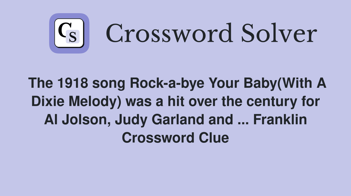 The 1918 song Rockabye Your Baby(With A Dixie Melody) was a hit over the century for Al Jolson